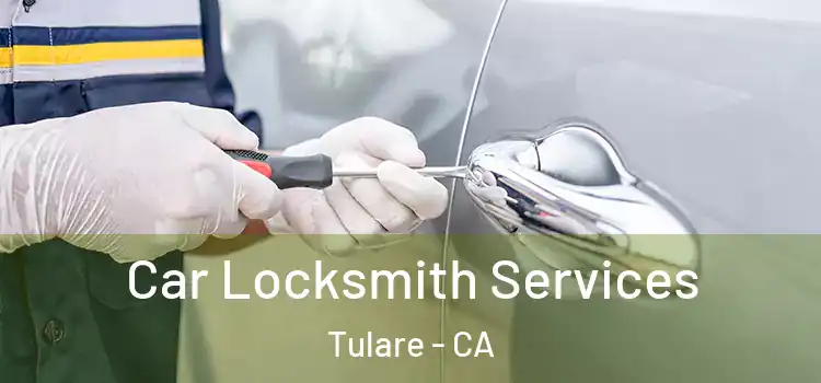 Car Locksmith Services Tulare - CA