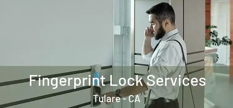 Fingerprint Lock Services Tulare - CA
