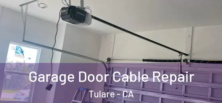  Garage Door Cable Repair Tulare - CA