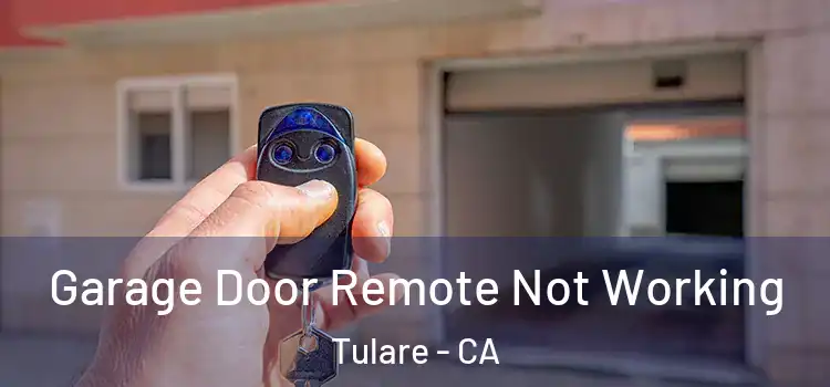  Garage Door Remote Not Working Tulare - CA