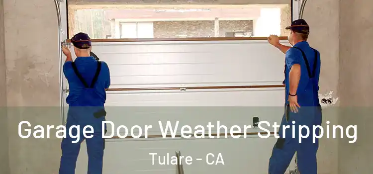  Garage Door Weather Stripping Tulare - CA