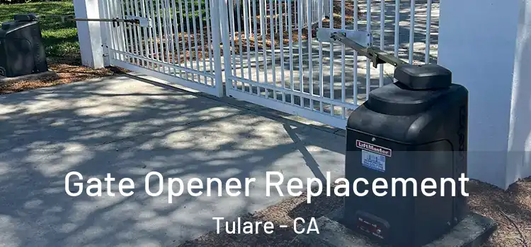 Gate Opener Replacement Tulare - CA