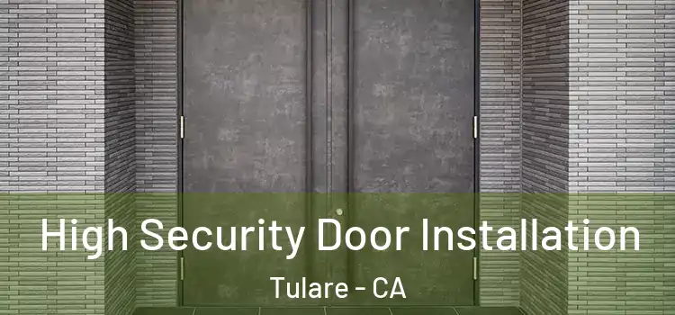 High Security Door Installation Tulare - CA