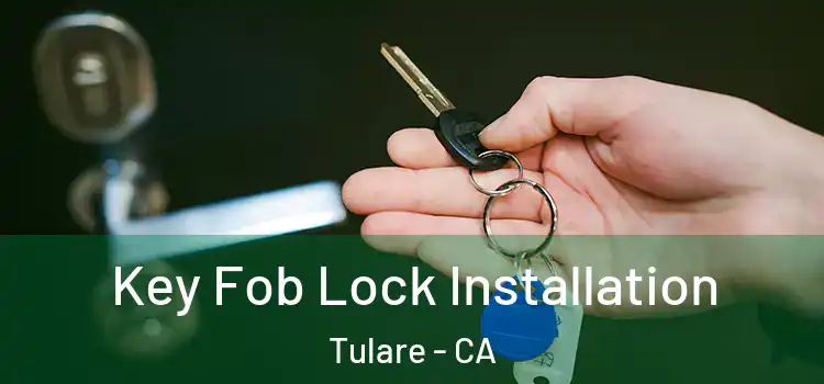 Key Fob Lock Installation Tulare - CA