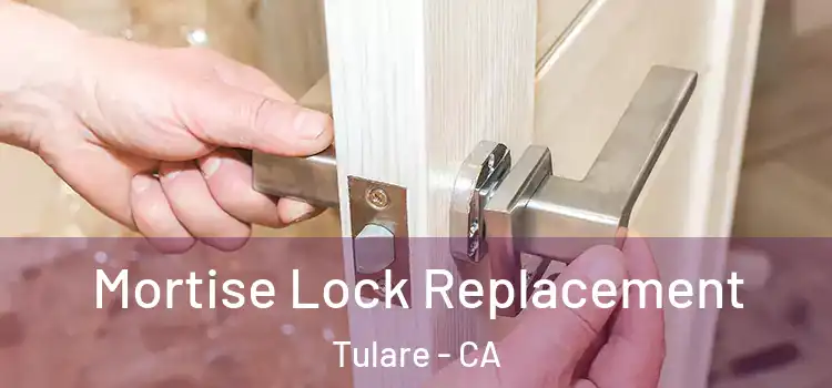 Mortise Lock Replacement Tulare - CA